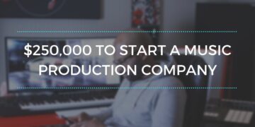 $250,000 To Start A Music Production Company