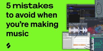 5 Mistakes You SHOULD AVOID When You’re Making Music