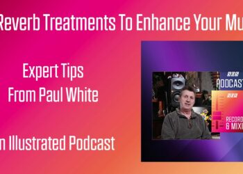 7 Reverb Treatments To Enhance Your Music