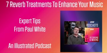 7 Reverb Treatments To Enhance Your Music