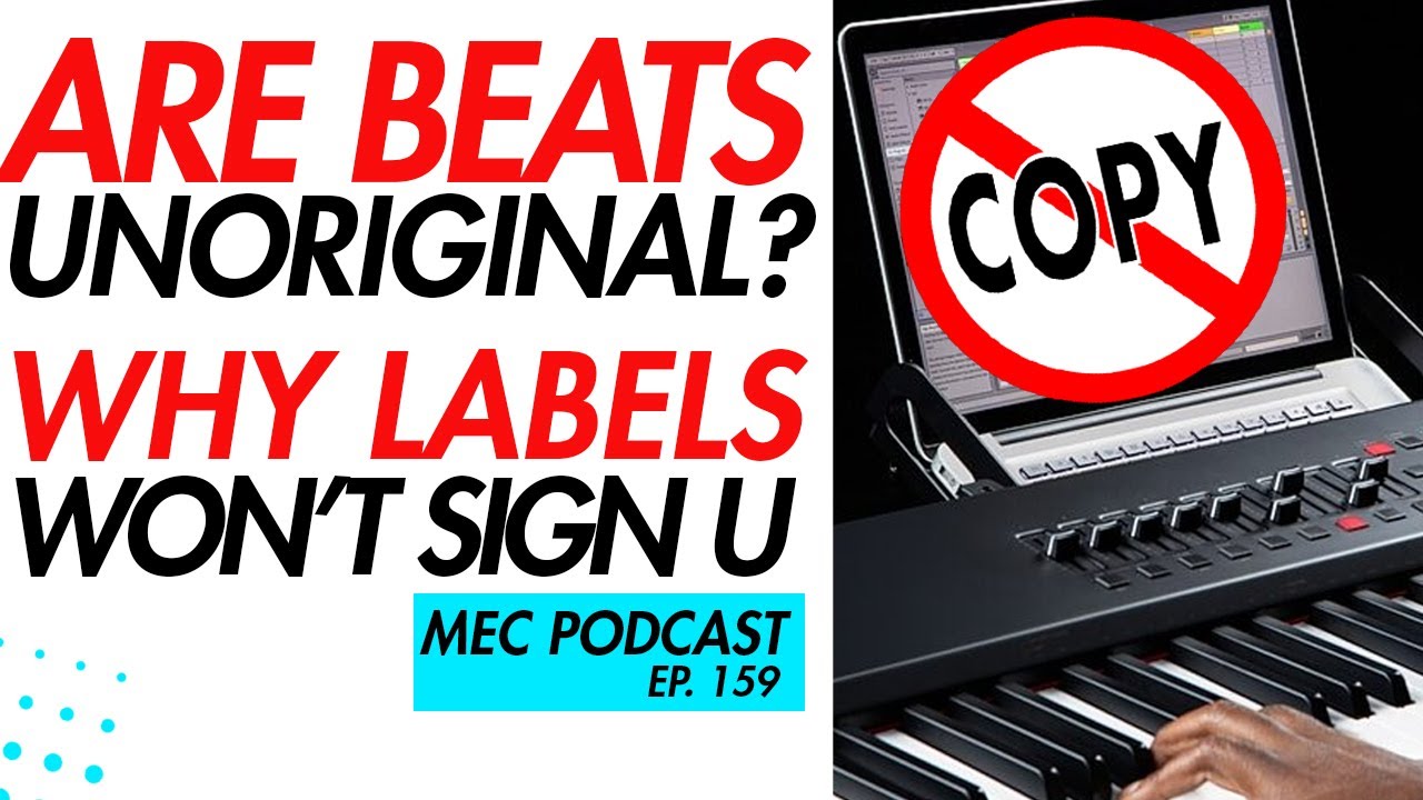 Are Your Beats Unoriginal? + How to Get Signed to a Label (MEC Podcast 159)