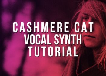 CASHMERE CAT VOCAL SYNTH TUTORIAL