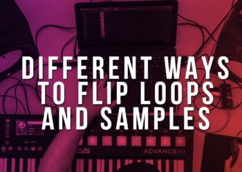 Different Ways To Flip Loops & Samples