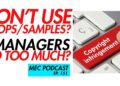 Don’t Use Loops/Samples? + Managers Do Too Much (MEC Podcast 151)