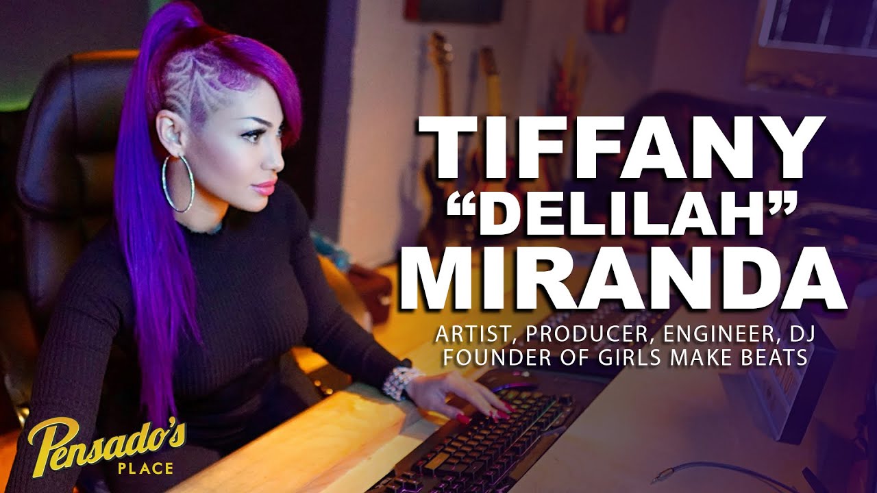 Girls Make Beats Founder, Tiffany “Delilah” Miranda — Pensado’s Place #502​