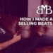 HOW I MADE A LIVING SELLING BEATS ONLINE