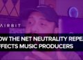 How The Net Neutrality Repeal Affects Music Producers