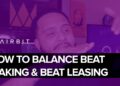 How To Balance Beat Making and Beat Leasing