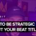 How To Be Strategic About Your Beat Titles