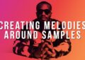 HOW TO BUILD MELODIES AROUND SAMPLES | How To Make Counter Melodies In FL Studio 12