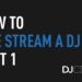 How to Live Stream a DJ Set, Part 1