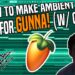 HOW TO MAKE AMBIENT BEATS FOR GUNNA | FL Studio 20 Tutorial