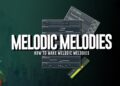 How To Make Catchy Melodic Melodies