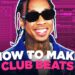 HOW TO MAKE CLUB BEATS FROM SCRATCH (BILLBOARD HIT BEAT TUTORIAL)