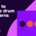 How to make drum patterns – rhythms every producer SHOULD know (FREE MIDI)