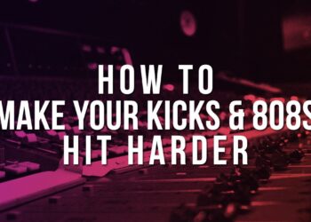 HOW TO MAKE YOUR KICKS AND 808S HIT HARDER