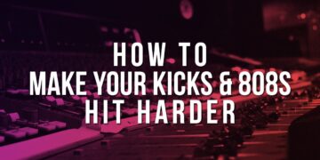 HOW TO MAKE YOUR KICKS AND 808S HIT HARDER