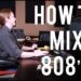 How to Mix 808’s – Into The Lair #94
