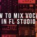 How To Mix Vocals In FL Studio
