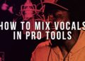 How To Mix Vocals In Pro Tools