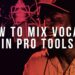 How To Mix Vocals In Pro Tools