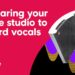 How to prepare your studio for recording vocals – DOs and DON’Ts for the BEST quality recording