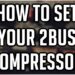 HOW TO SET YOUR MASTER COMPRESSOR