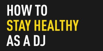 How to Stay Healthy as a DJ