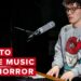 How To Write Music For Horror