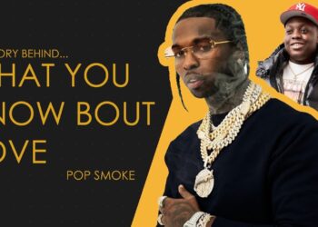 IamTash, The Story Behind: Pop Smoke – What You Know Bout Love
