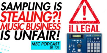 If You Sample, You’re Stealing + Music Business Slavery (MEC Podcast 132)