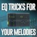 Important EQ Tricks For Your Melodies