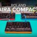 Introducing Roland AIRA Compact | T-8 Beat Machine, J-6 Chord Synthesizer, E-4 Voice Tweaker