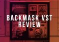 IS IT THE BEST FX PLUGIN EVER? Backmask VST Review & Demo [FL Studio 12]