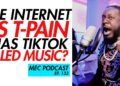 Is TikTok Ruining Music + T-Pain Gets Cussed Out (MEC Podcast 132)