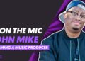 John Mike talks Gospel Producers, DulaneyLandMusic, Income off of Music,  Growth and more!