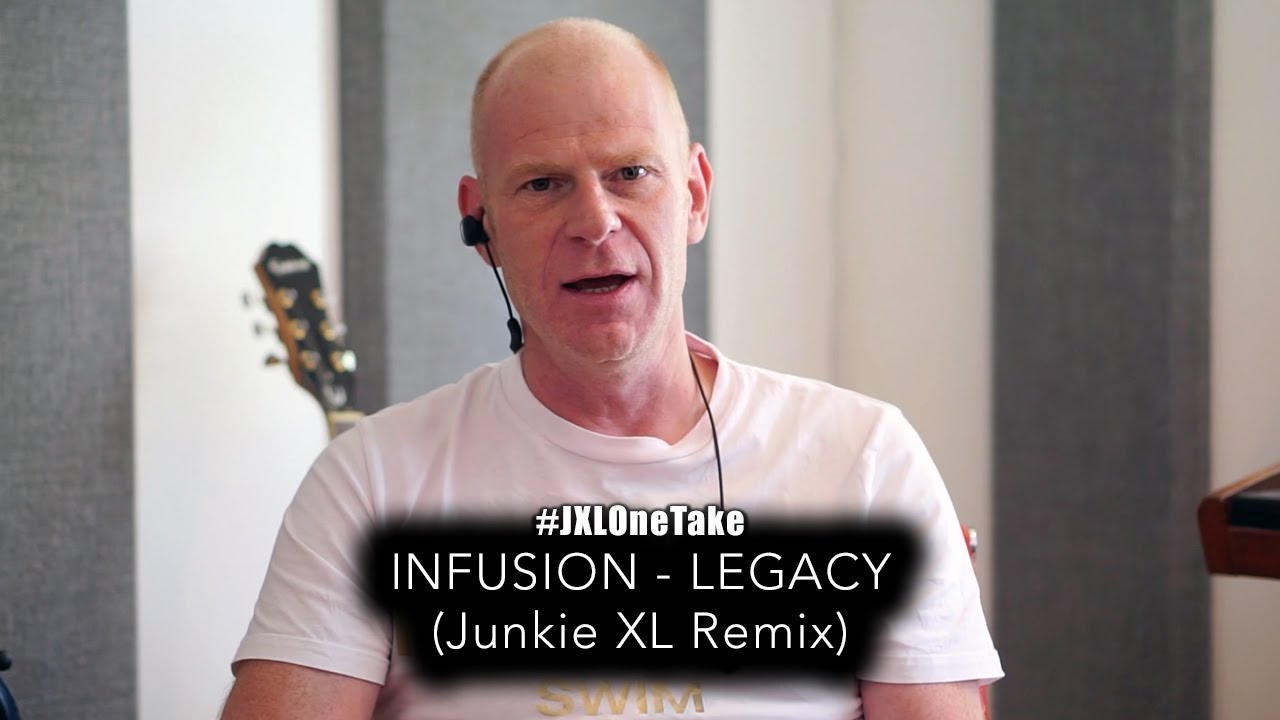 #JXLOneTake: Infusion – Legacy (Junkie XL Remix)