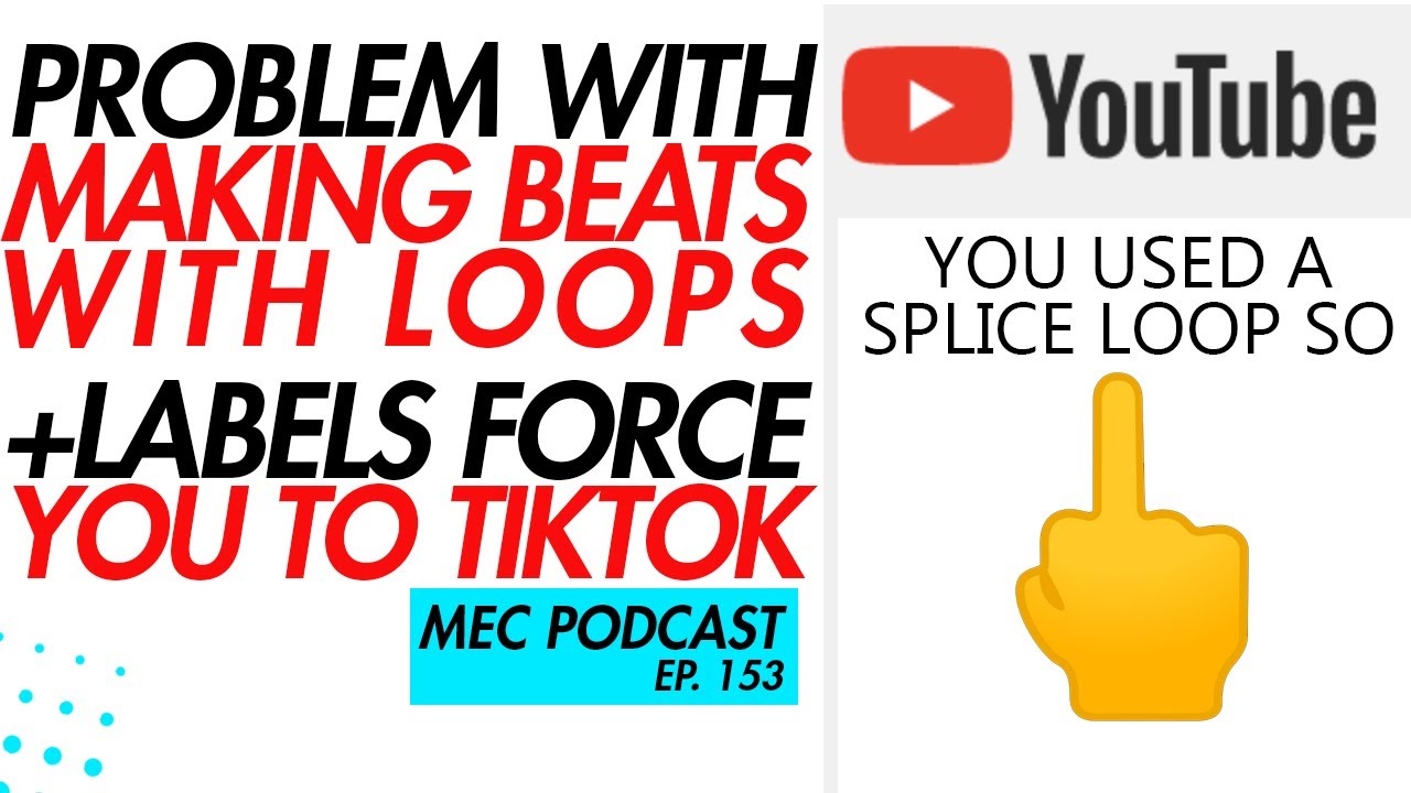 Loop/Sample Beat Problems + Labels Forcing TikTok (MEC Podcast 153)