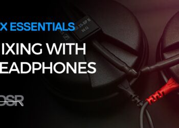 Mix Essentials – Mixing with headphones tips