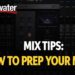 Mix Tips: How to Prep Your Mix