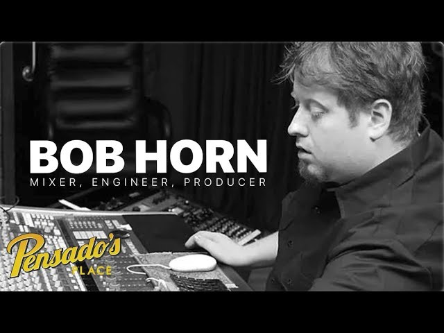 Mixer / Engineer / Producer, Bob Horn – Pensado’s Place #373