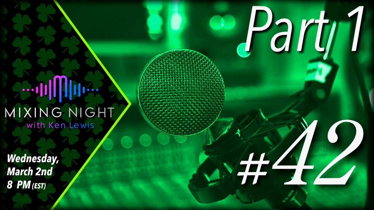 Mixing Night with Ken Lewis – 3/2/2022 – PART 1