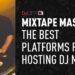 Mixtape Masters: The Best Platforms for Hosting DJ Mixes