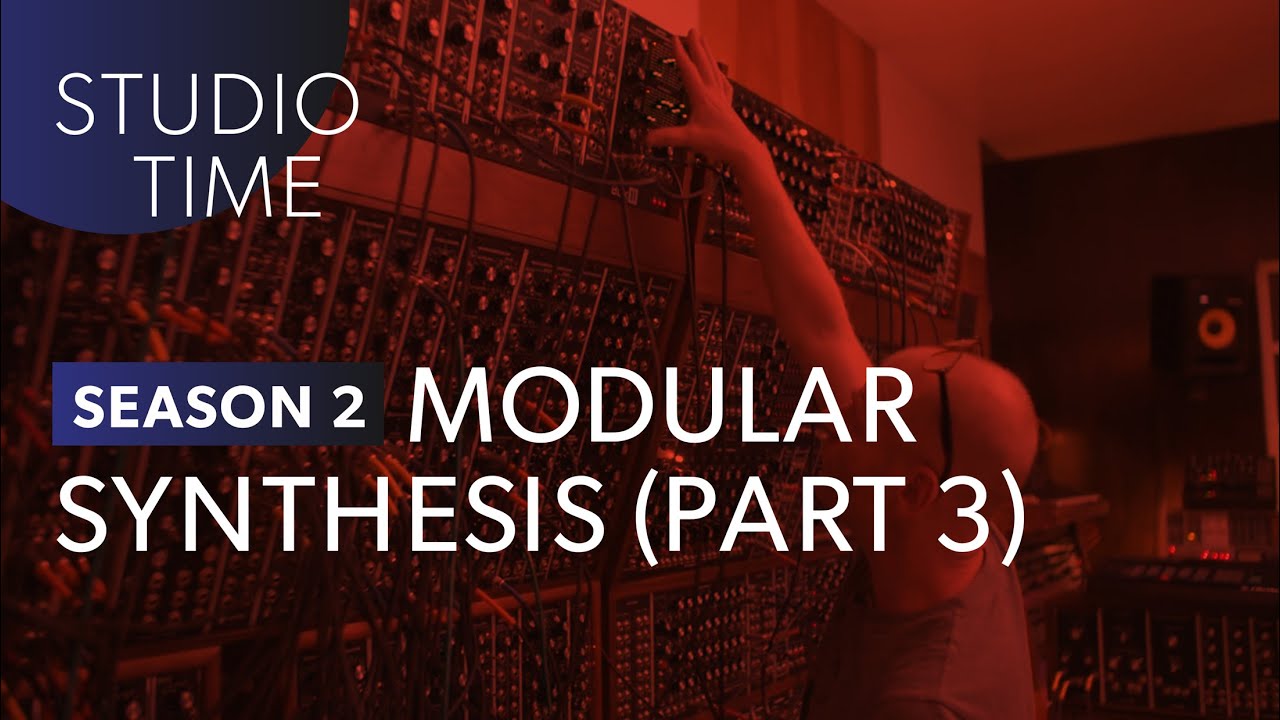 Modular Synthesis (Part 3) – Studio Time: S2E20