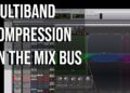 Multiband Compression On The Mix Bus