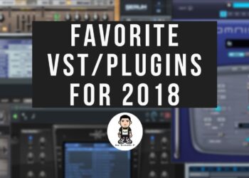 MY TOP VST/PLUGINS FOR 2018