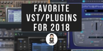 MY TOP VST/PLUGINS FOR 2018