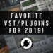 MY TOP VST/PLUGINS FOR 2019!