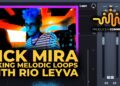 NICK MIRA MAKING MELODIC LOOPS WITH RIO LEYVA