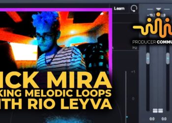 NICK MIRA MAKING MELODIC LOOPS WITH RIO LEYVA